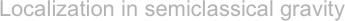 Localization in semiclassical gravity