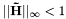 $ ||\mathbf{\tilde{H}}||_\infty < 1 $