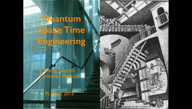 Quantum Space Time Engineering Speaker(s): Bianca Dittrich